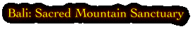 Bali: Sacred Mountain Sanctuary